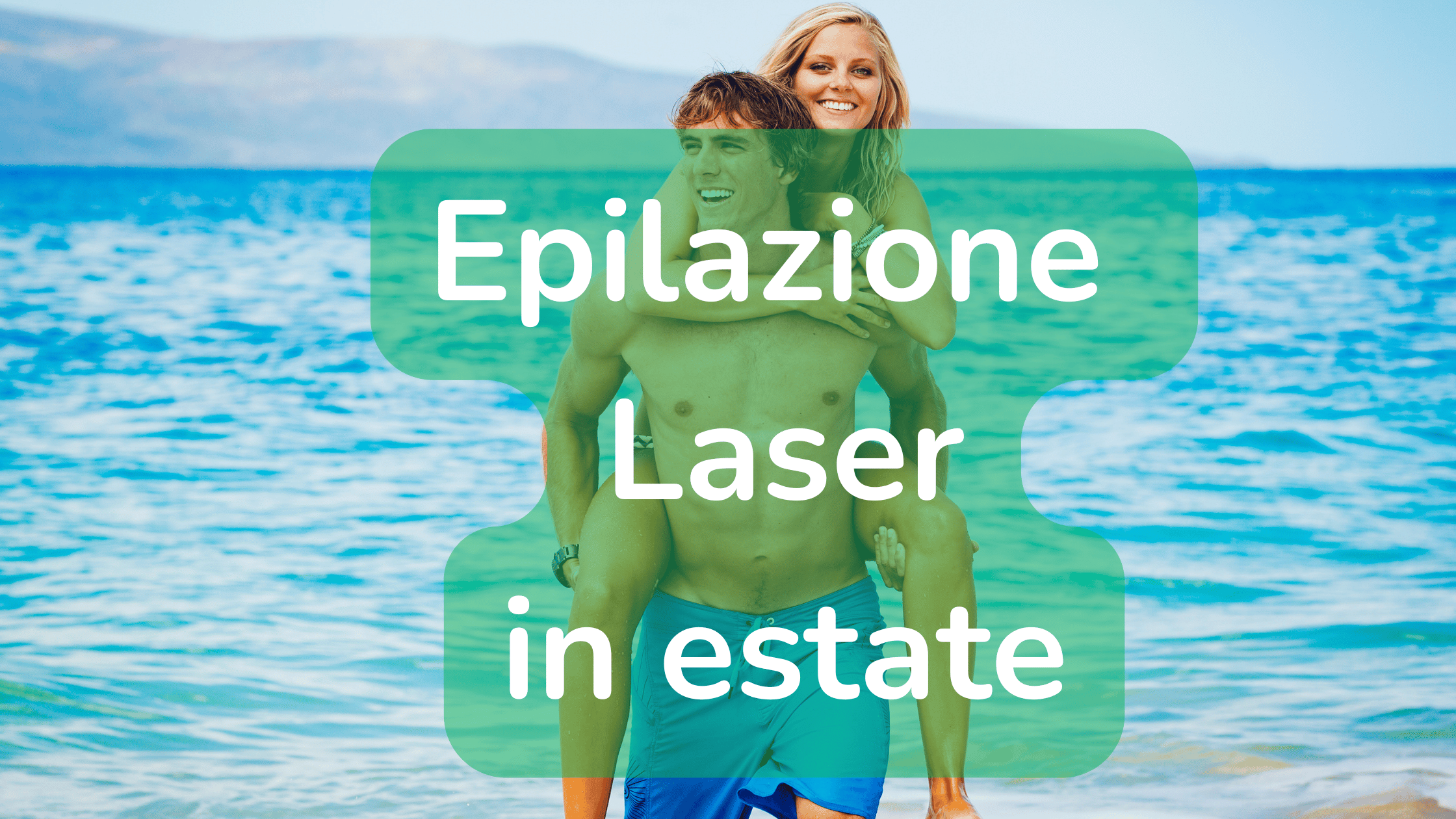 Epilazione laser in estate con EpilExpress: coppia al mare felice e spensierata, pelle liscia e senza peli superflui